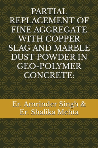 Partial Replacement of Fine Aggregate with Copper Slag and Marble Dust Powder in Geo-Polymer Concrete