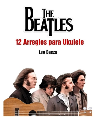 The Beatles 12 arreglos faciles para ukulele con TABS (Spanish Edition)