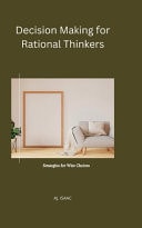 Decision Making for Rational Thinkers - Strategies for Wise Choices
