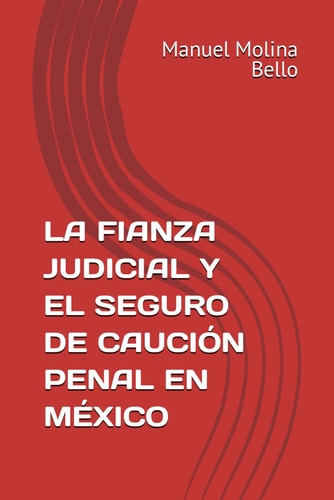 LA FIANZA JUDICIAL Y EL SEGURO DE CAUCIÓN PENAL EN MÉXICO (Spanish Edition)