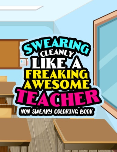 Swearing Cleanly Like A Freaking Awesome Teacher Non Sweary Coloring Book: Funny Teacher Coloring Pages For Work Stress Relief, Clean Curse Words With Relaxing Mandala And Intricate Patterns To Color