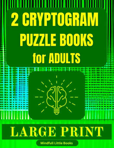 2 Cryptogram Puzzle Books for Adults: This Book includes: 100 Inspirational, Wise and Funny Cryptoquotes Plus 100 Cryptomaths, Intriguing Puzzles with ... Sharpening your mind one puzzle at a time.