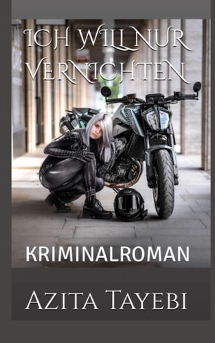 ICH WILL NUR VERNICHTEN: KRIMINALROMAN (German Edition)