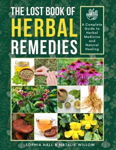 The Lost Book of Herbal Remedies: A Complete Guide to Herbal Medicine and Natural Healing