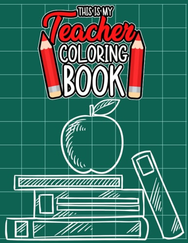 This Is My Teacher Coloring Book: Funny Things Teachers Want To Say At Work But Can't Coloring Book, Snarky & Sarcastic Humor Coloring Pages With Relatable Quotes