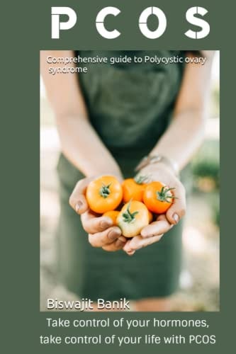 Comprehensive guide to Polycystic ovary syndrome: Take control of your hormones, take control of your life with PCOS
