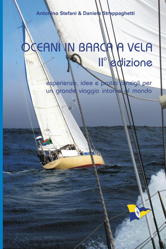 OCEANI IN BARCA A VELA - II edizione: Esperienze, idee e pratici consigli per un grande viaggio intorno al mondo (Italian Edition)