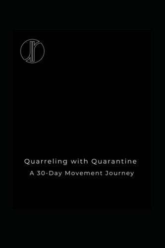 Quarreling with Quarantine: A 30-Day movement journey designed to keep you active and inspired while working from home