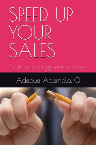 SPEED UP YOUR SALES: The Ultimate Guide to Selling Faster on Amazon KDP