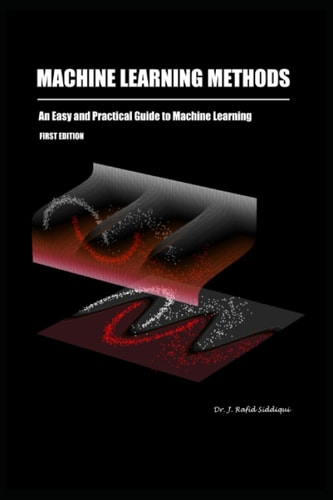 Machine Learning Methods: An Easy and Practical Guide to Machine Learning