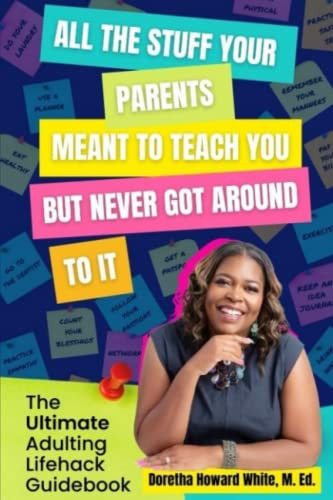 All the Stuff Your Parents MEANT to Teach You But NEVER Got Around To It: The Ultimate Adulting Lifehack Guidebook