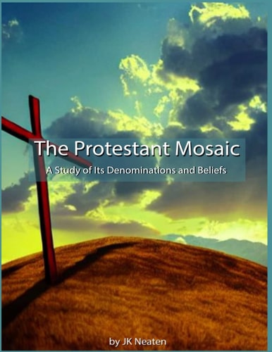The Protestant Mosaic: A Study of Its Denominations and Beliefs