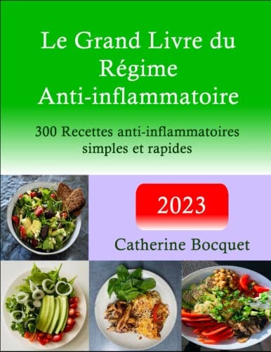 Le Grand Livre du Régime Anti-inflammatoire: 300 Recettes anti-inflammatoires simples et rapides (French Edition)