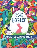 Easter Egg Adult Coloring Book - For Relaxation and Stress Relief - Egg Designs and Patterns