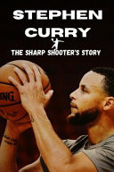 Stephen Curry - The Sharp Shooter's Story