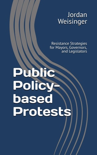 Public Policy-based Protests: Resistance Strategies for Mayors, Governors, and Legislators
