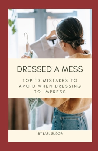 Dressed A Mess: Top 10 Mistakes to Avoid When Dressing to Impress