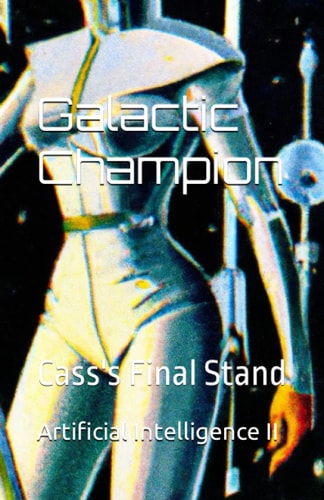 Galactic Champion: Cass's Final Stand (Galactic Savior Trilogy)