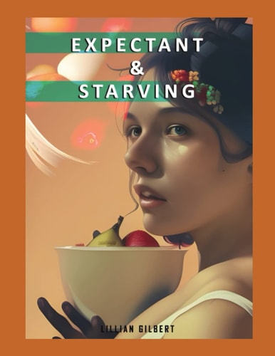 EXPECTANT AND STARVING: The ultimate guide on how to cook for one, two, vegetarians, with tricks and tips, meal plan for healthy pregnancy with recipes.