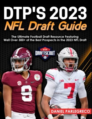 DTP's 2023 NFL Draft Guide: The Ultimate Football Draft Resource Featuring Well Over 300+ of the Best Prospects in the 2023 NFL Draft