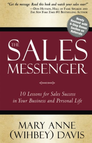 The Sales Messenger: 10 Lessons for Sales Success in Your Business and Personal Life (Newly Revised with Bonus Section)