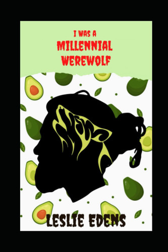 I WAS A MILLENNIAL WEREWOLF.