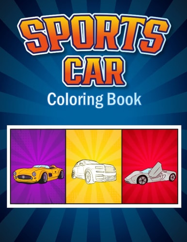 Coloring Book Sports Cars: Relaxation Coloring Pages for Kids, Boys, Girls, Adults Luxury Cars, Cars Lovers, Man, Male,