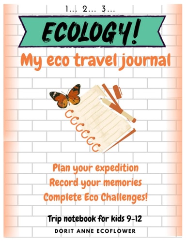 1...2...3... ECOLOGY! - My Eco Travel Journal for kids 9-12. Plan your Expedition, Record Memories, Complete Eco challenges.: Vacation planner, Adventures Diary, Memories Notebook for Girls and Boys.