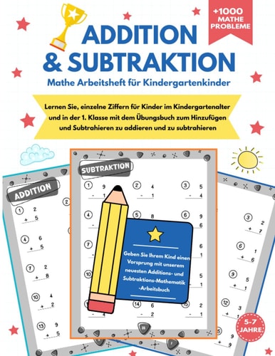 Mathe Addition und Subtraktion für den Kindergarten und 1.Klasse: Addition und Subtraktion Arbeitsheft Zahlen von 1 bis 9 für den Kindergarten und 1. ... Mathematik mit Lösungen (German Edition)