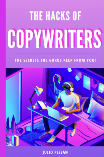 THE HACKS OF COPYWRITERS: THE SECRETS THE GURUS KEEP FROM YOU!