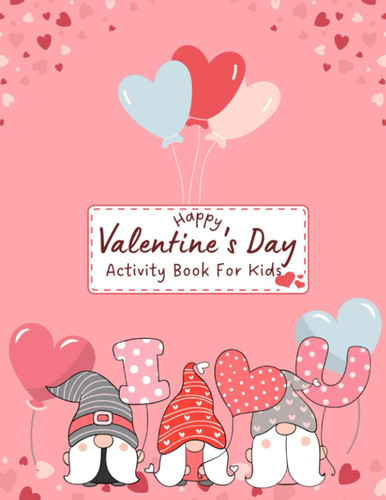 Valentines Day Gifts for Ages 2-5: A Cute Activity Valentine's Day Picture Book For Toddlers, Children & Preschoolers | Fun Interactive Coloring ... Dots, Mazes, Dot Markers and Scissor Skills