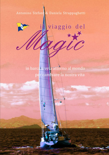 IL VIAGGIO DEL MAGIC: in barca a vela attorno al mondo per cambiare la nostra vita (Italian Edition)