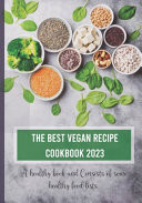 The Best Vegan Recipe Cookbook 2023 - A Healthy Book and Consists of Some Healthy Food Lists.