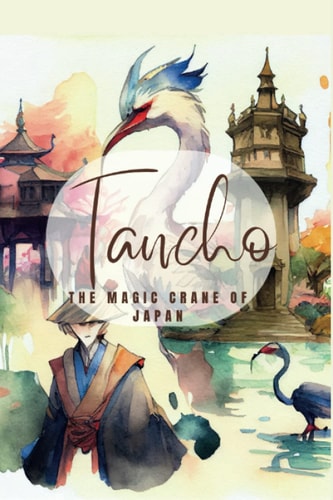 The Adventure of Tancho: The Magic Crane of Japan: Tancho The Magic Crane of Japan