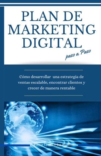 Plan de marketing digital paso a paso: Cómo desarrollar una estrategia de ventas escalable, encontrar clientes y crecer de manera rentable (Estrategia Empresarial) (Spanish Edition)
