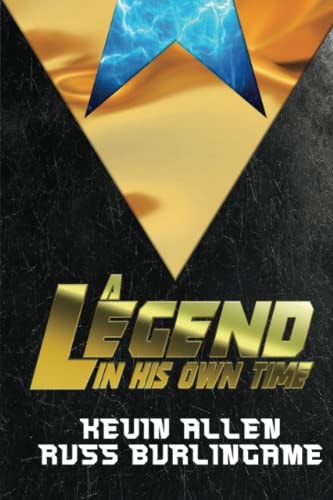 A Legend In His Own Time: A Fast-Forward Guide to the Greatest Hero You've Never Heard Of!
