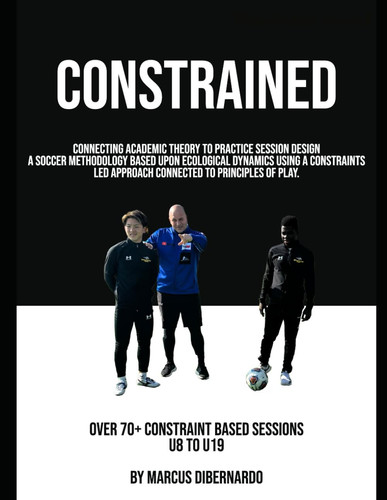 CONSTRAINED A Soccer Methodology Based Upon Ecological Dynamics Using a Constraints...