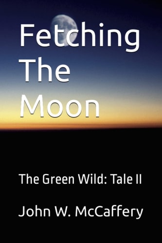 Fetching The Moon: The Green Wild: Tale II