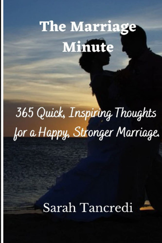 The Marriage Minute: 365 Quick, Inspiring Thoughts for a Happy, Stronger Marriage