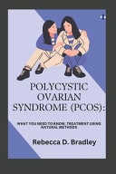 Polycystic Ovarian Syndrome (Pcos) - What You Need to Know, Treatment Using Natural Methods