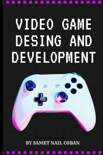 VIDEO GAME DESING AND DEVELOPMENT