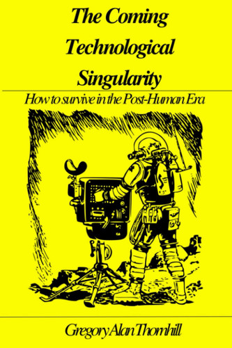 The Coming Technological Singularity: How to survive in the Post-Human Era