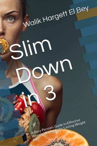 Slim Down in 3: A Busy Person's Guide to Effective Weekly Workouts for Lasting Weight Loss