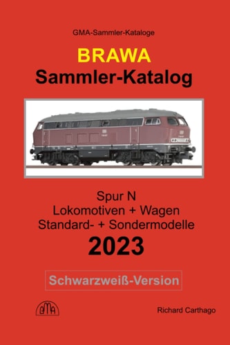 Sammler-Katalog Brawa Spur N 2023 Schwarzweiß-Version: Lokomotiven + Wagen, Standard- + Sondermodelle (German Edition)