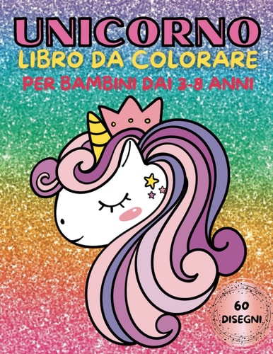 Unicorno libro da colorare per bambini dai 3-8 anni: 60 disegni Di unicorno da colorare con bellissime Ed amorevoli unicorno regali per bambini. (Italian Edition)