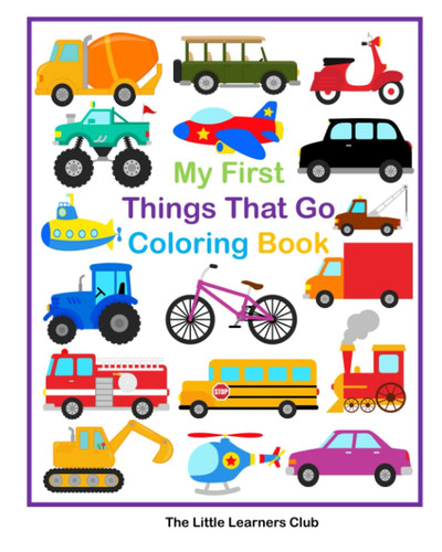 My First Things That Go Coloring Book: 45 Simple Coloring Pages for Toddlers