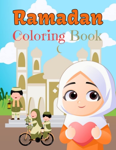 Ramadan Coloring Book: Fun and Cute Coloring Book for Muslim kids, Toddlers and Preschool | Easy Islamic Colouring Pages For Muslim Boys and Girls Ages 4-8 to Enjoy During the Holy Month of Ramadan