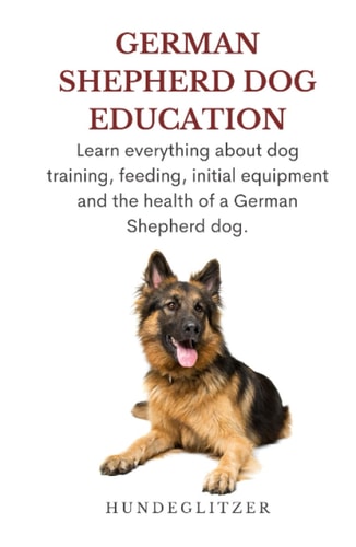 German Shepherd Education: Learn everything about dog training, feeding, initial equipment and the health of a German Shepherd Dog