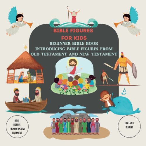 BIBLE FIGURES FOR KIDS: BEGINNER BIBLE BOOK, INTRODUCING BIBLE FIGURES FROM OLD TESTAMENT AND NEW TESTAMENT