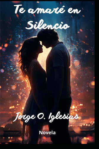 TE AMARÉ EN SILENCIO (Spanish Edition)